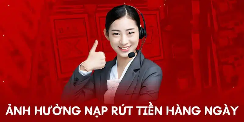 Ảnh hưởng từ việc nạp rút tiền hàng ngày