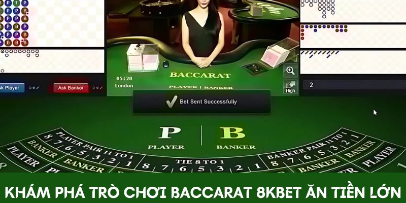 Khám phá trò chơi Baccarat 8KBET ăn tiền lớn