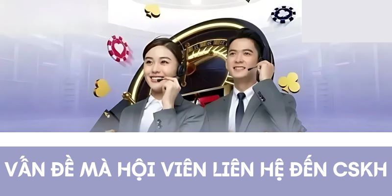 Vấn đề mà hội viên liên hệ đến CSKH