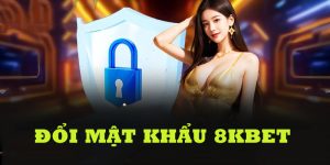 Đổi Mật Khẩu 8KBET - Hướng Dẫn Thực Hiện Nhanh Cho Tân Thủ