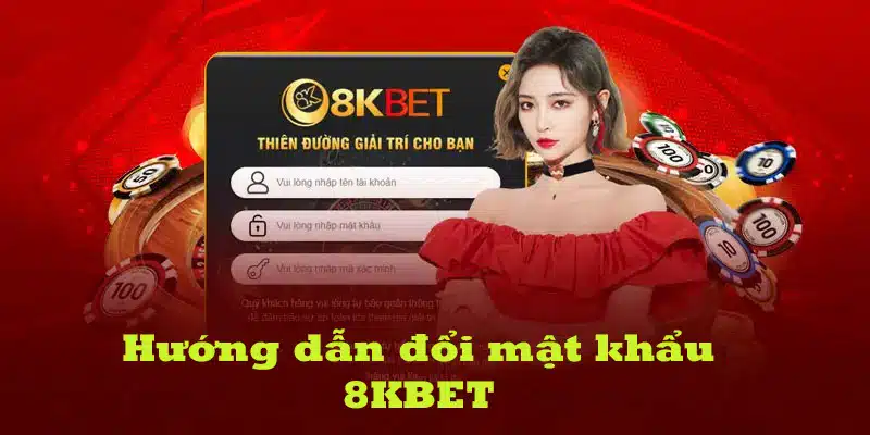 Hướng dẫn đổi mật khẩu 8KBET trực tiếp cái website