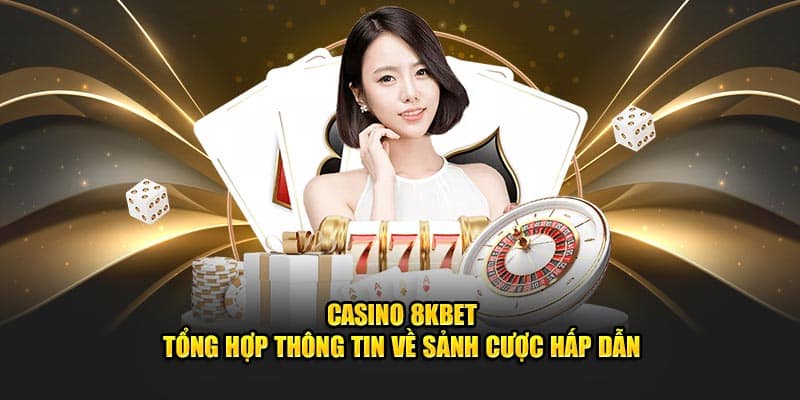 Giới thiệu về sảnh cược casino 8KBET