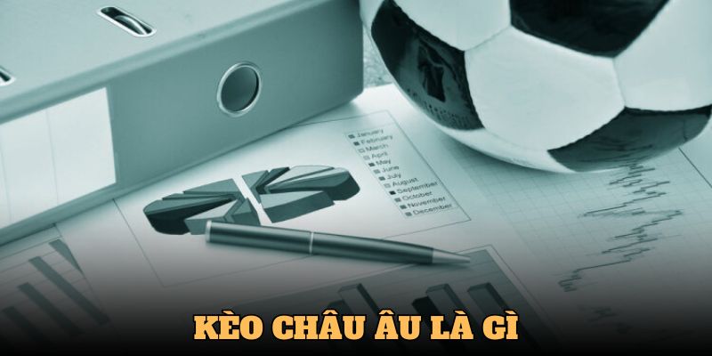 Bạn có biết kèo châu Âu là gì