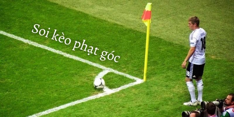 Bỏ túi vào kinh nghiệm soi kèo phạt góc hiệu quả