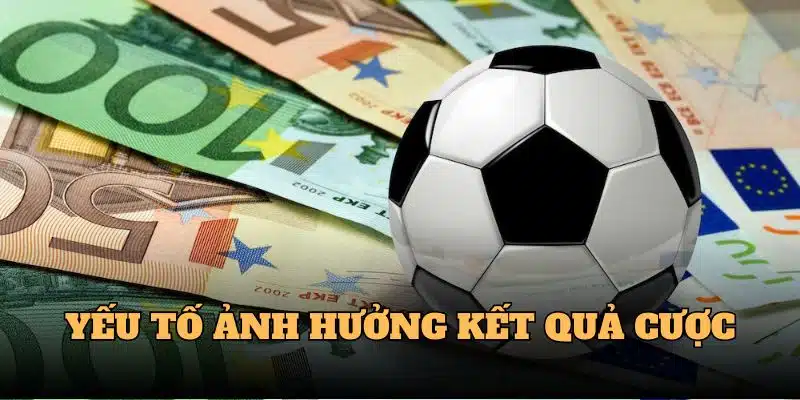 Nhiều yếu tố ảnh hưởng tới kết quả cược